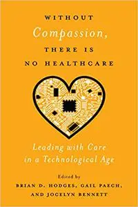 Without Compassion, There Is No Healthcare: Leading with Care in a Technological Age