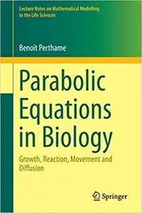 Parabolic Equations in Biology: Growth, reaction, movement and diffusion