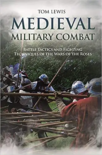 Medieval Military Combat: Battle Tactics and Fighting Techniques of the Wars of the Roses