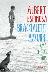 Alberto Siracusano - Braccialetti azzurri. Ama il tuo caos