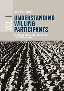 Understanding Willing Participants, Volume 1: Milgram’s Obedience Experiments and the Holocaust (Repost)