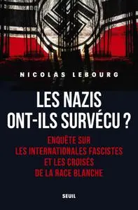 Nicolas Lebourg, "Les nazis ont-ils survécu ? : Enquête sur les Internationales fascistes et les croisés de la race blanche"