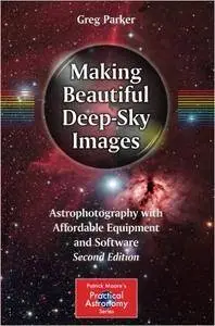 Making Beautiful Deep-Sky Images: Astrophotography with Affordable Equipment and Software, 2nd edition (repost)