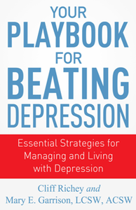 Your Playbook for Beating Depression : Essential Strategies for Managing and Living with Depression