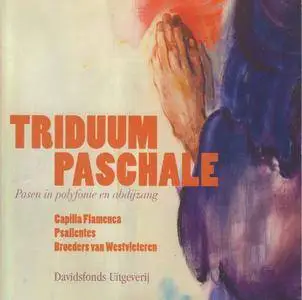 Capilla Flamenca, Psallentes, Westvleteren - Triduum Paschale: Easter In Polyphony and Abbey Chants (2010) {Eufoda 1379}