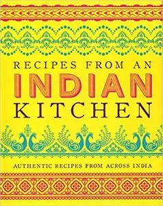 Recipes from an Indian Kitchen Cookbook: Authentic Recipes from Across the Kitchens of India with over 100 Indian Recipes