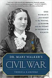 Dr. Mary Walker's Civil War: One Woman's Journey to the Medal of Honor and the Fight for Women's Rights