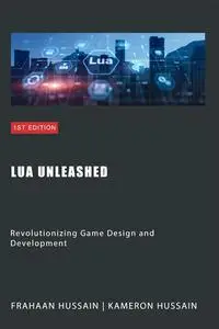 Lua Unleashed : Revolutionizing Game Design and Development