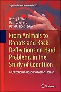 From Animals to Robots and Back: Reflections on Hard Problems in the Study of Cognition: A Collection in Honour of Aaron Sloman