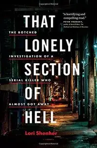 That Lonely Section of Hell: The Botched Investigation of a Serial Killer Who Almost Got Away 