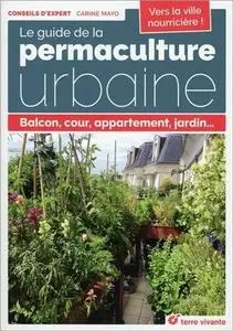 Carine Mayo, "Le guide de la permaculture urbaine : Balcon, cour, appartement, jardin..."