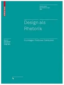 Design als Rhetorik: Grundlagen, Positionen, Fallstudien