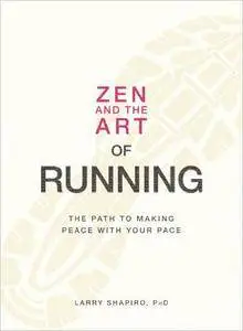 Zen and the Art of Running: The Path to Making Peace with Your Pace