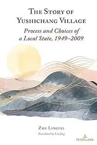The Story of Yushichang Village: Process and Choices of a Local State, 1949–2009