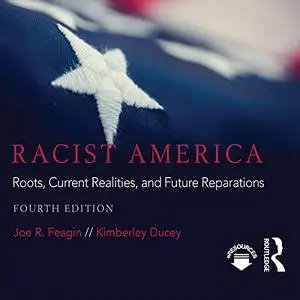 Racist America (Fourth Edition): Roots, Current Realities, and Future Reparations [Audiobook]