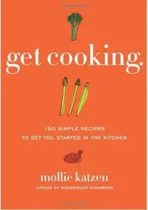 Get Cooking: 150 Simple Recipes to Get You Started in the Kitchen