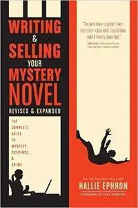 Writing and Selling Your Mystery Novel Revised and Expanded Edition: The Complete Guide to Mystery, Suspense, and Crime