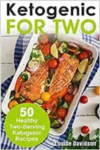 Ketogenic Recipes for Two: 50 Healthy Two-Serving Ketogenic Recipes