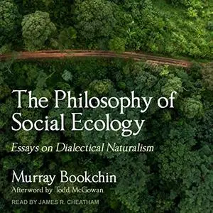 The Philosophy of Social Ecology: Essays on Dialectical Naturalism [Audiobook]
