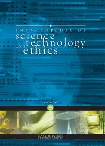 Encyclopedia of Science Technology and Ethics