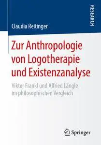 Zur Anthropologie von Logotherapie und Existenzanalyse: Viktor Frankl und Alfried Längle im philosophischen Vergleich