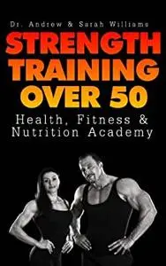 Strength Training Over 50 (Health, Fitness, and Nutrition Academy)