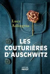 Lucy Adlington, "Les couturières d'Auschwitz: Une maison de haute couture au coeur d'un camp de la mort"