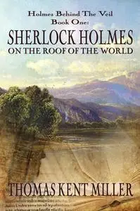 «Sherlock Holmes on The Roof of The World» by Thomas Kent Miller