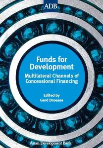 "Funds for Development: Multilateral Channels of Concessional Financing" ed. by Gerd Droesse