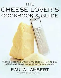 The Cheese Lover's Cookbook and Guide