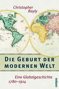 Die Geburt der modernen Welt: Eine Globalgeschichte 1780-1914