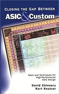 Closing the Gap Between ASIC & Custom: Tools and Techniques for High-Performance ASIC Design