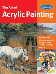 Art of Acrylic Painting: Discover all the techniques you need to know to create beautiful paintings in acrylic [Repost]