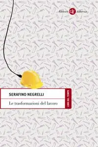 Serafino Negrelli - Le trasformazioni del lavoro