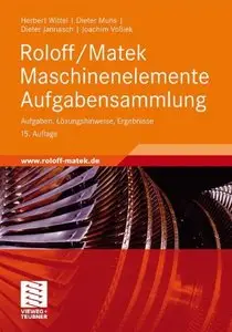 Roloff/Matek Maschinenelemente Aufgabensammlung: Aufgaben, Lösungshinweise, Ergebnisse