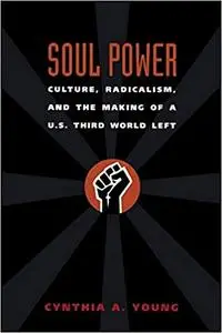 Soul Power: Culture, Radicalism, and the Making of a U.S. Third World Left