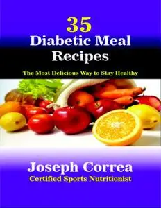 «35 Diabetic Meal Recipes: The Most Delicious Way to Stay Healthy» by Joseph Correa