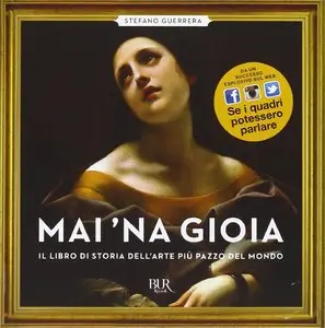 Stefano Guerrera - Mai 'na gioia. Il libro di storia dell'arte più pazzo del mondo