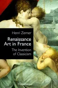 Renaissance Art in France - The Invention of Classicism