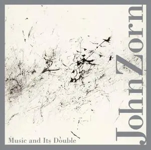 John Zorn & VA - Music and Its Double (2012)