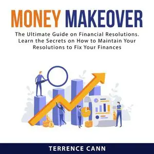 «Money Makeover: The Ultimate Guide on Financial Resolutions. Learn the Secrets on How to Maintain Your Resolutions to F