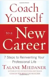 Coach Yourself to a New Career: 7 Steps to Reinventing Your Professional Life [Repost]