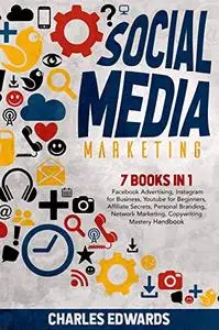 Social Media Marketing: Facebook Advertising, Instagram for Business, Youtube for Beginners, Affiliate Secrets