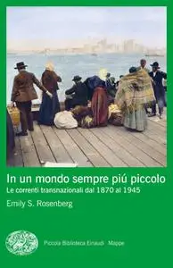 Emily S. Rosenberg - In un mondo sempre più piccolo