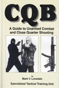 CQB: A Guide to Unarmed Combat and Close Quarter Shooting