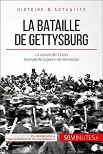 La bataille de Gettysburg: La victoire de l'Union, tournant de la guerre de Sécession (Grandes Batailles) (French Edition)