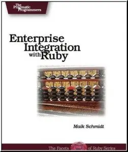 Enterprise Integration with Ruby by Maik Schmidt [Repost]