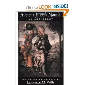 Lawrence M. Wills (Translator): Ancient Jewish Novels: An Anthology (AAR Cultural Criticism Series)