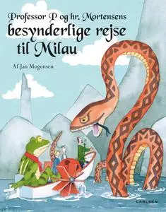 «Professor P og Mortensens besynderlige rejse til Milau» by Jan Mogensen