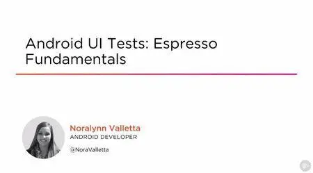 Android UI Tests: Espresso Fundamentals